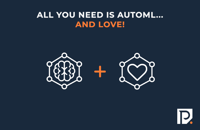 All you need is AutoML … and love!