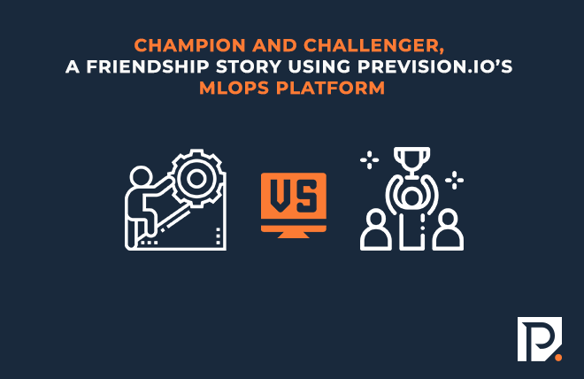 Champion and Challenger, a friendship story using Provision.io’s MLops Platform