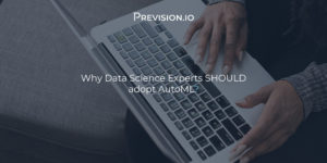 Why Data Science Experts Should Adopt AutoML